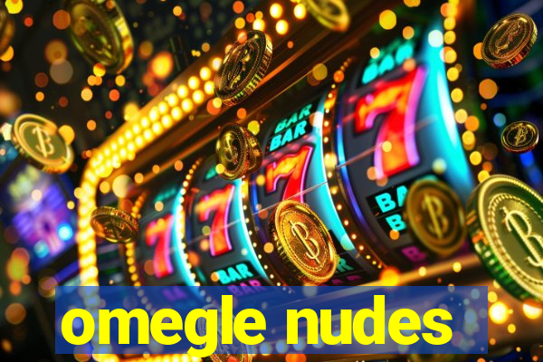 omegle nudes